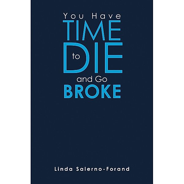 You  Have  Time  to  Die  and  Go  Broke, Linda Salerno-Forand