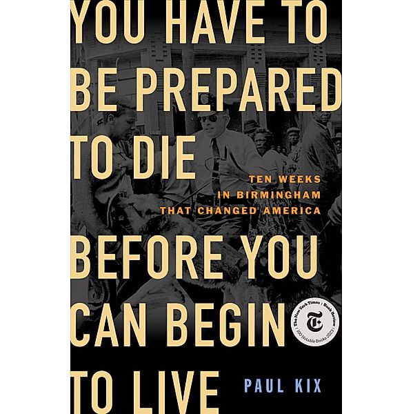 You Have to Be Prepared to Die Before You Can Begin to Live, Paul Kix