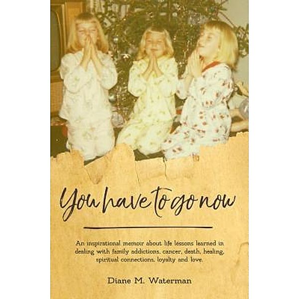 You Have To Go Now, Diane M Waterman