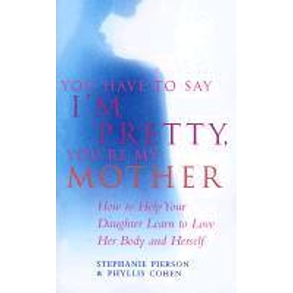 You Have To Say I'm Pretty, You're My Mother, Phyllis Cohen, Stephanie Pierson