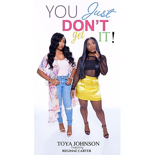 You Just Don't Get It, Reginae Carter, Toya Johnson