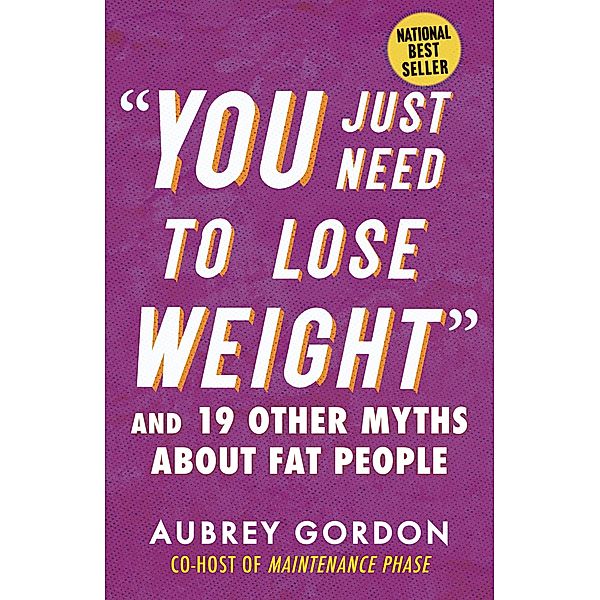 You Just Need to Lose Weight / Myths Made in America, Aubrey Gordon