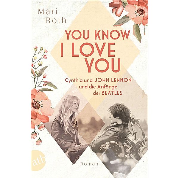 You know I love you - Cynthia und John Lennon und die Anfänge der Beatles / Berühmte Paare - große Geschichten Bd.7, Mari Roth