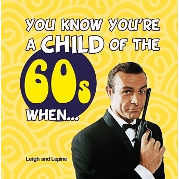 You Know You're A Child Of The 60s When..., Mark Leigh, Mike Lepine