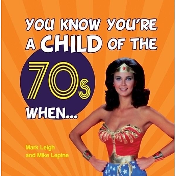You Know You're A Child Of The 70s When..., Mark Leigh, Mike Lepine