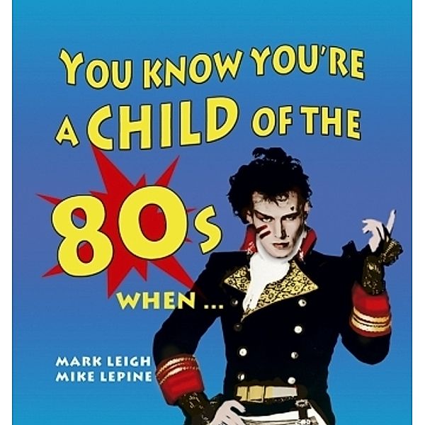 You Know You're A Child Of The '80s When ..., Mark Leigh, Mike Lepine