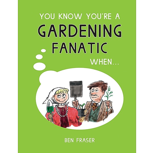 You Know You're a Gardening Fanatic When..., Ben Fraser