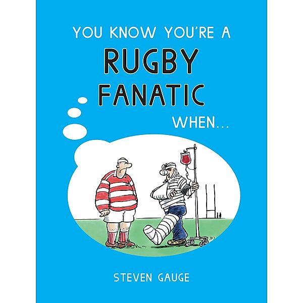 You Know You're A Rugby Fanatic When..., Steven Gauge