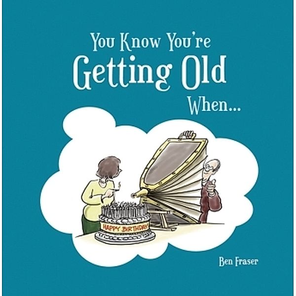 You Know You're Getting Old When..., Ben Fraser
