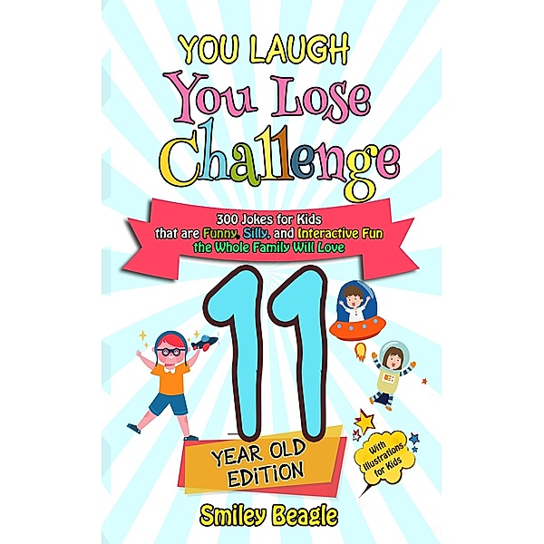 You Laugh You Lose Challenge - 11-Year-Old Edition: 300 Jokes for Kids that are Funny, Silly, and Interactive Fun the Whole Family Will Love - With Illustrations for Kids / You Laugh You Lose, Smiley Beagle