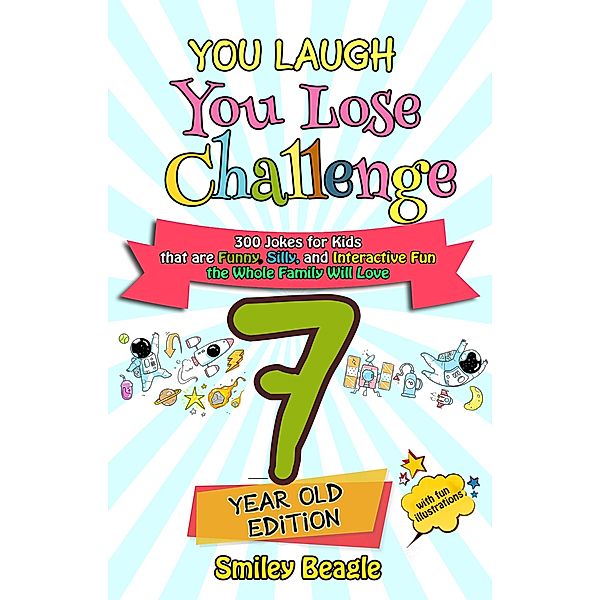 You Laugh You Lose Challenge - 7-Year-Old Edition: 300 Jokes for Kids that are Funny, Silly, and Interactive Fun the Whole Family Will Love - With Illustrations for Kids / You Laugh You Lose, Smiley Beagle