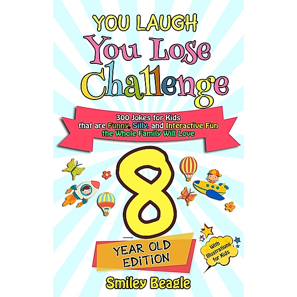 You Laugh You Lose Challenge - 8-Year-Old Edition: 300 Jokes for Kids that are Funny, Silly, and Interactive Fun the Whole Family Will Love - With Illustrations for Kids / You Laugh You Lose, Smiley Beagle