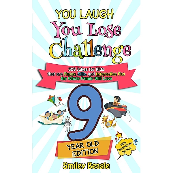 You Laugh You Lose Challenge - 9-Year-Old Edition: 300 Jokes for Kids that are Funny, Silly, and Interactive Fun the Whole Family Will Love - With Illustrations for Kids / You Laugh You Lose, Smiley Beagle