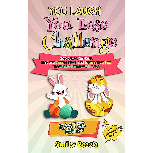 You Laugh You Lose Challenge - Easter Edition: 300 Jokes for Kids that are Funny, Silly, and Interactive Fun the Whole Family Will Love - With Illustrations for Kids (You Laugh You Lose Holiday Series, #1) / You Laugh You Lose Holiday Series, Smiley Beagle