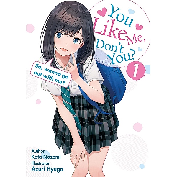 You like me, don't you? So, wanna go out with me? / You like me, don't you? Bd.1, Kota Nozomi