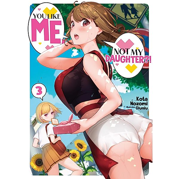 You Like Me, Not My Daughter?! Volume 3 (Light Novel) / You Like Me, Not My Daughter?! (Light Novel) Bd.3, Kota Nozomi