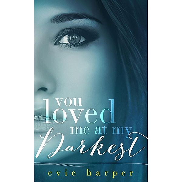 You Loved Me: You Loved Me at My Darkest, Evie Harper