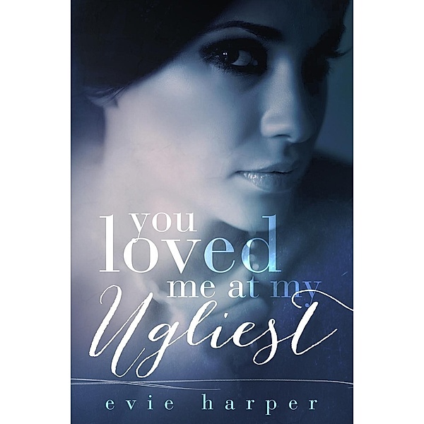 You Loved Me: You Loved Me at My Ugliest, Evie Harper