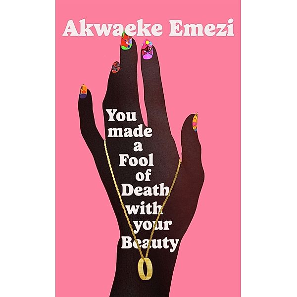 You Made a Fool of Death With Your Beauty, Akwaeke Emezi