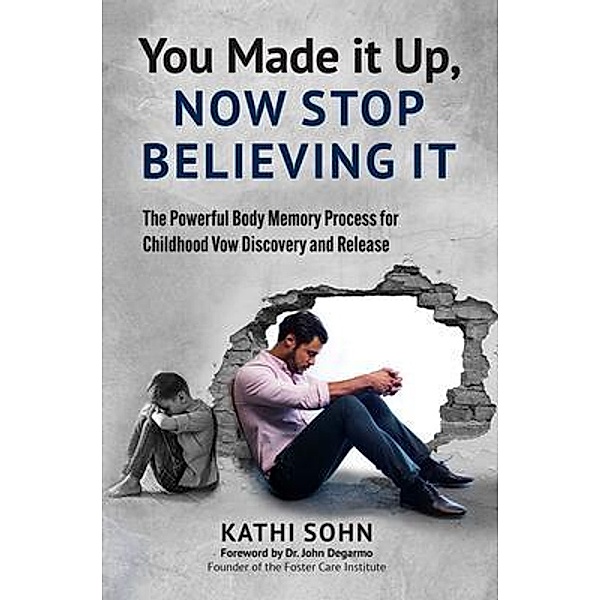 You Made it Up, Now Stop Believing It / Body Memory Process, LLC, Kathi Sohn