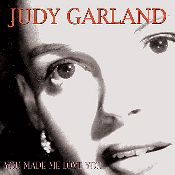 You Made Me Love You, Judy Garland