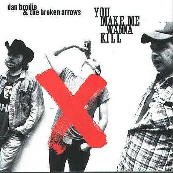 You Make Me Wanna Kill, Dan Brodie & The Broken Arrows
