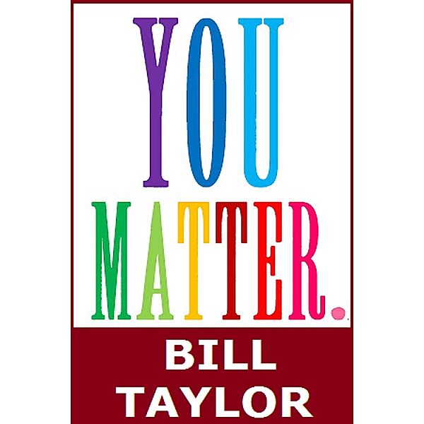 You Matter, Bill Taylor