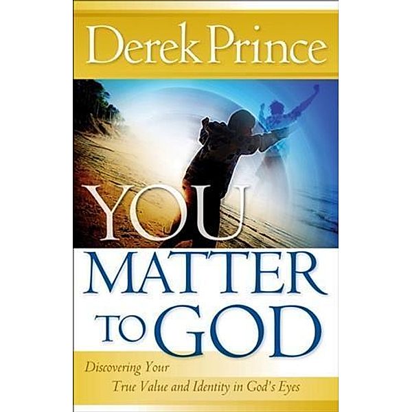 You Matter to God, Derek Prince