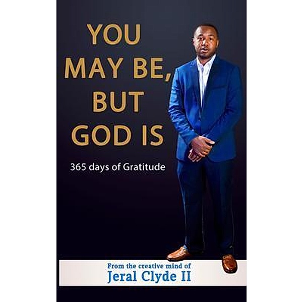You May be But God Is, Jeral Clyde