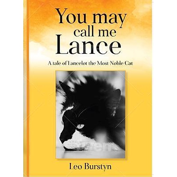 You may call me Lance A tale of Lancelot the Most Noble Cat, Leo Burstyn