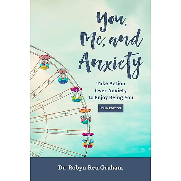 You, Me, and Anxiety: Teen Edition, Robyn Reu Graham