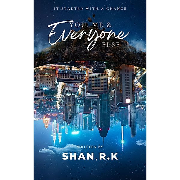 You, Me, and Everyone Else, Shan R. K