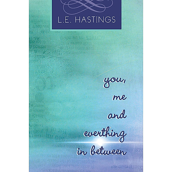 You, Me, and Everything in Between, L.E. Hastings