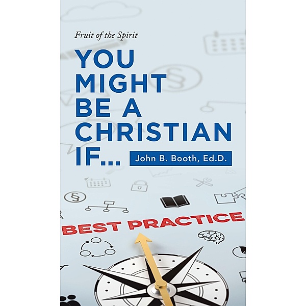 You Might Be a Christian If..., John B. Booth Ed. D.
