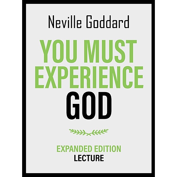 You Must Experience God - Expanded Edition Lecture, Neville Goddard