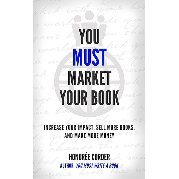 You Must Market Your Book (THE YOU MUST BUSINESS BOOK SERIES) / THE YOU MUST BUSINESS BOOK SERIES, Honoree Corder