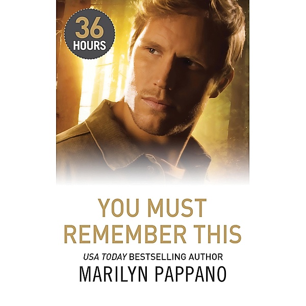 You Must Remember This (36 Hours, Book 12) / Mills & Boon E, Marilyn Pappano