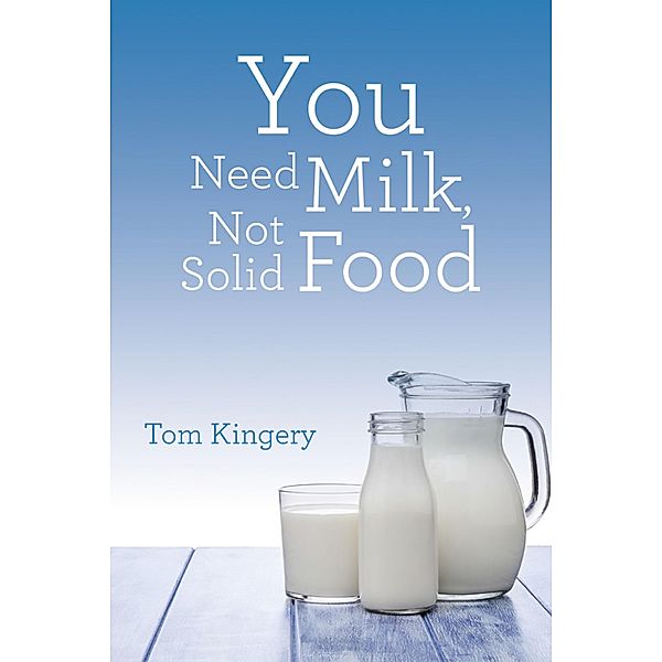 You Need Milk, Not Solid Food, Tom Kingery