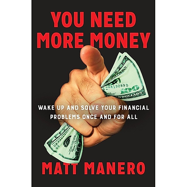 You Need More Money, Matt Manero