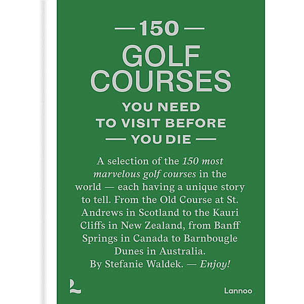 You Need to Visit before You Die / 150 Golf Courses, Stefanie Waldek