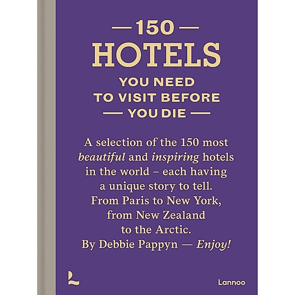 You Need to Visit before You Die / 150 Hotels, Debbie Pappyn