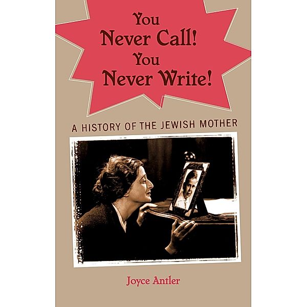 You Never Call! You Never Write!, Joyce Antler