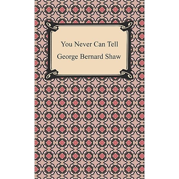 You Never Can Tell / Digireads.com Publishing, George Bernard Shaw