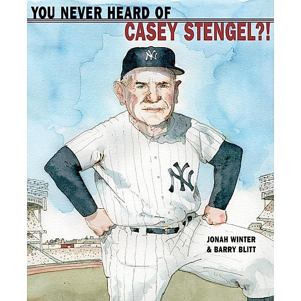 You Never Heard of Casey Stengel?!, Jonah Winter