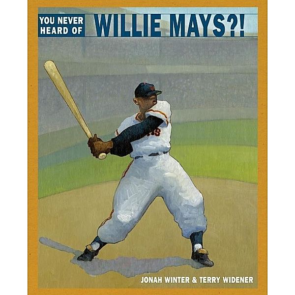 You Never Heard of Willie Mays?!, Jonah Winter