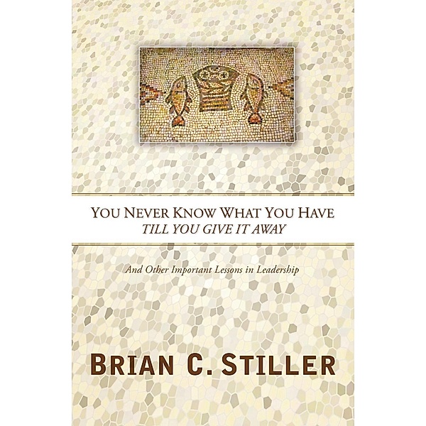 You Never Know What You Have Till You Give It Away, Brian C Stiller