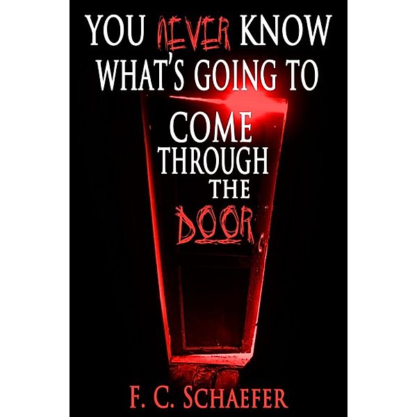 You Never Know What's Going to Come Through the Door, F.C. Schaefer