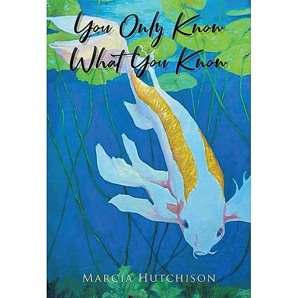 You Only Know What You Know, Marcia Hutchison