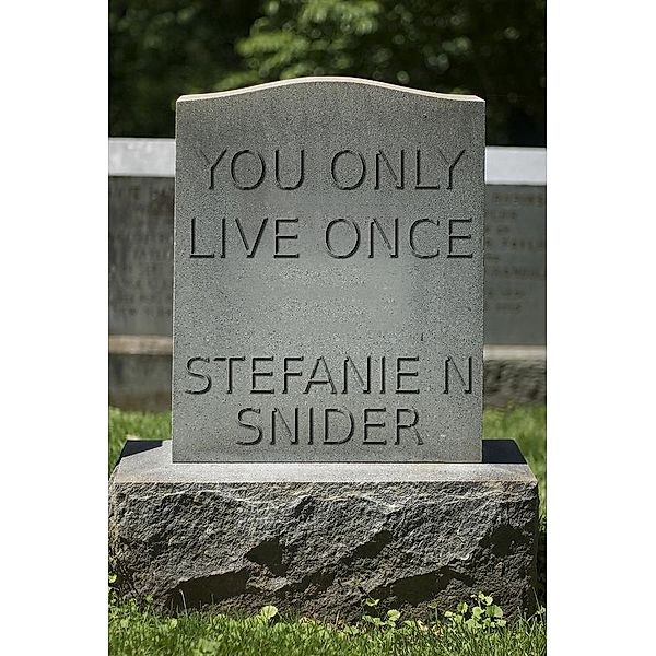 You Only Live Once / Stefanie N Snider, Stefanie N Snider