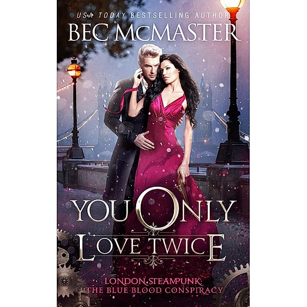 You Only Love Twice (London Steampunk: The Blue Blood Conspiracy, #3) / London Steampunk: The Blue Blood Conspiracy, Bec Mcmaster